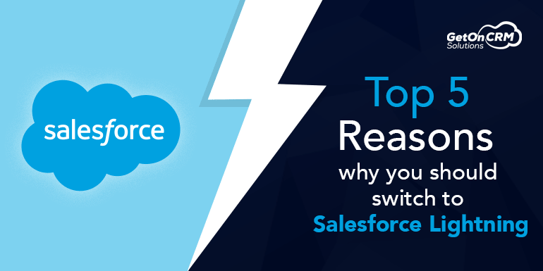 Top 5 reasons why you should switch to Salesforce Lightning