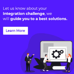 Let us know about your integration challenge, we will guide you to a best solutions