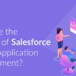 What are the Benefits of Salesforce Mobile Application Development?