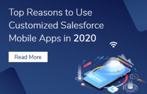 Top reasons to use customized salesforce mobile apps in 2020