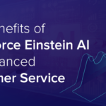 Top Benefits of Salesforce Einstein AI for Enhanced Customer Service