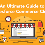 An Ultimate Guide to Salesforce Commerce Cloud