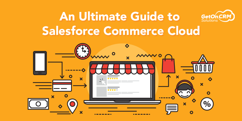 An Ultimate Guide to Salesforce Commerce Cloud