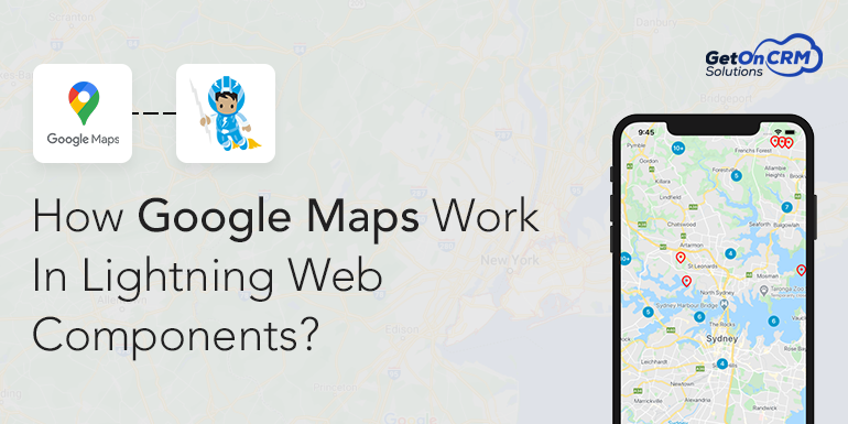 How Google Maps Work In Lightning Web Components? -