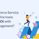 How Salesforce Service Cloud Will Increase Business ROI with Digital Engagement?