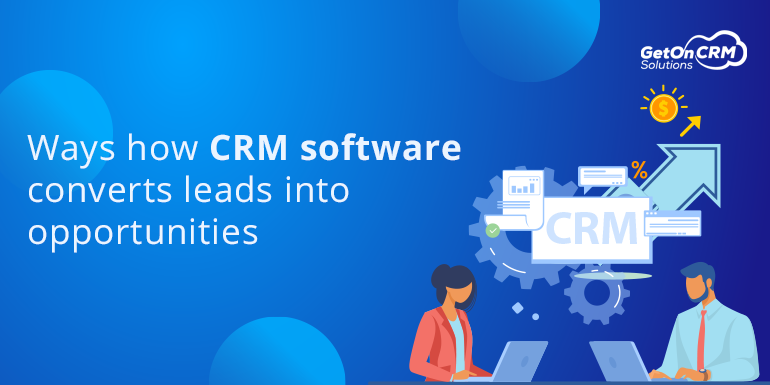 Ways how CRM software converts leads into opportunities