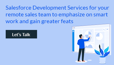 Salesforce Development Services for your remote sales team to emphasize on smart work and gain greater feats