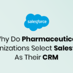 Why Do Pharmaceutical Organizations Select Salesforce As Their CRM