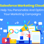 Salesforce Marketing Cloud To Help You Personalize And Optimize Your Marketing Campaigns