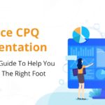 Salesforce CPQ Implementation: Start to Finish Guide To Help You Get Started On The Right Foot