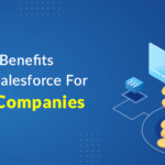 The Top 5 Benefits Of Using Salesforce For Fintech Companies