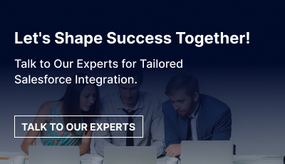 Talk to Our Experts for Tailored Salesforce Integration
