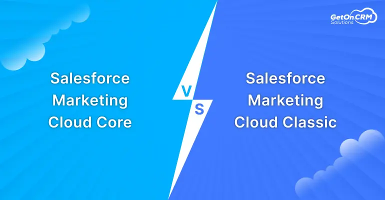 Salesforce Marketing Cloud Core vs Classic_ What Businesses Need to Know
