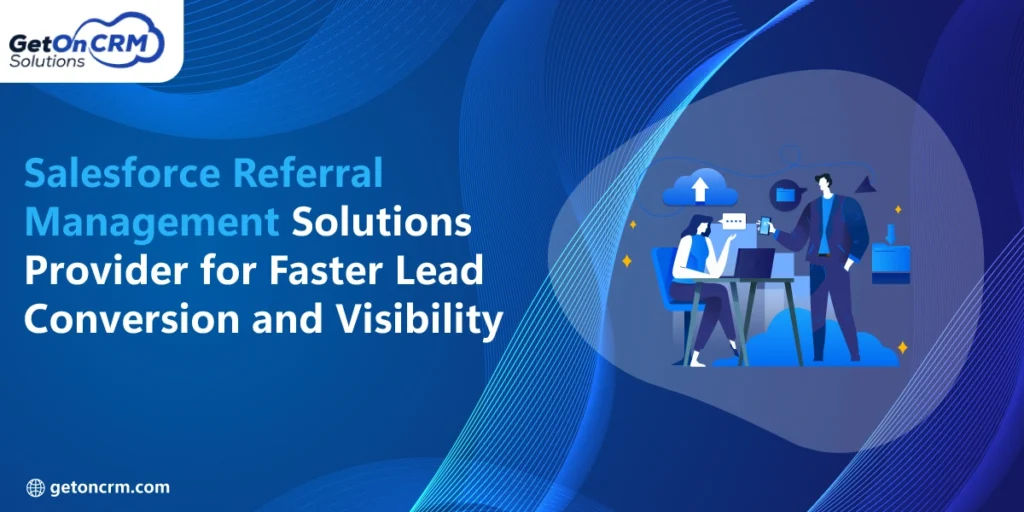 Salesforce Referral Management Solutions Provider for Faster Lead Conversion and Visibility