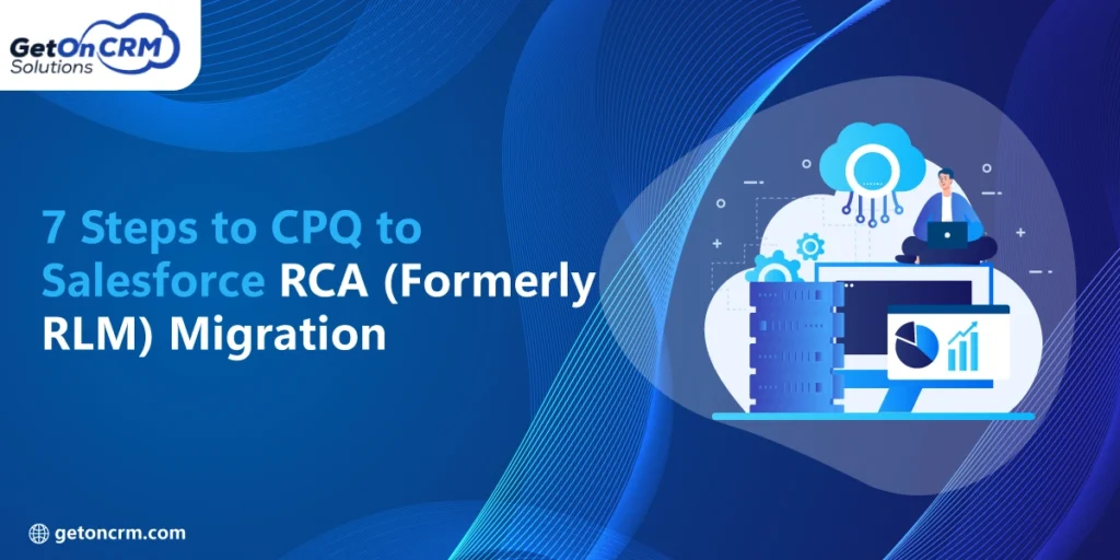 7 Steps to CPQ to Salesforce RCA (Formerly RLM) Migration